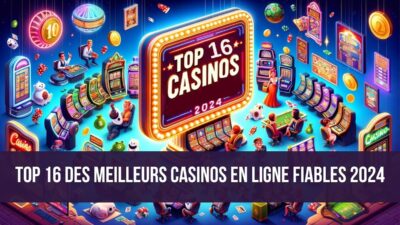 TOP 16 des Meilleurs Casinos en Ligne Fiables 2024